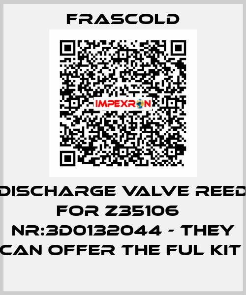 Discharge valve reed for Z35106   NR:3D0132044 - they can offer the ful kit  Frascold