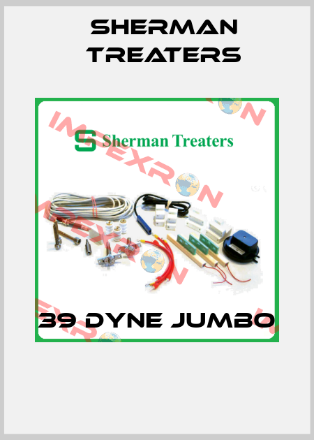 39 DYNE JUMBO  Sherman Treaters