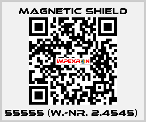 55555 (W.-Nr. 2.4545)  Magnetic Shield