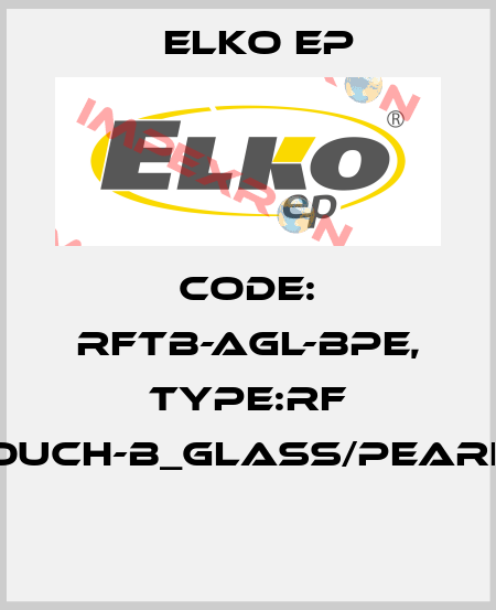Code: RFTB-AGL-BPE, Type:RF Touch-B_glass/pearly  Elko EP