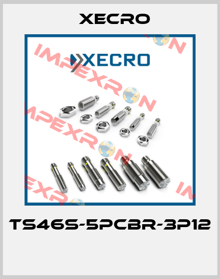 TS46S-5PCBR-3P12  Xecro