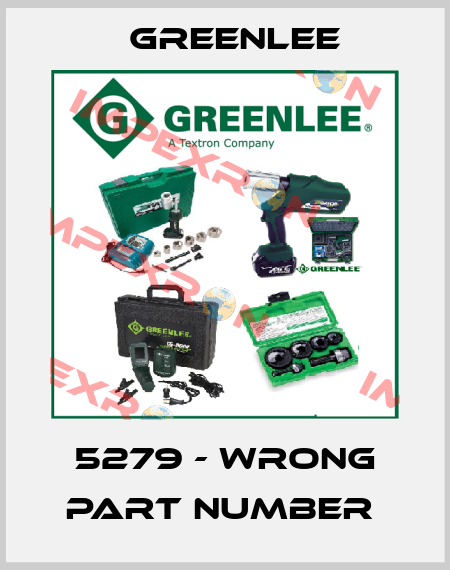 5279 - WRONG PART NUMBER  Greenlee