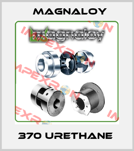 370 URETHANE  Magnaloy