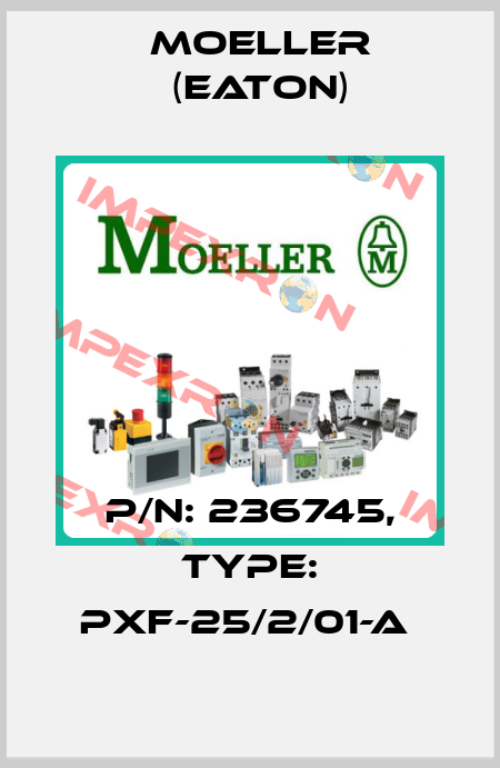 P/N: 236745, Type: PXF-25/2/01-A  Moeller (Eaton)