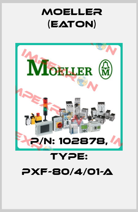 P/N: 102878, Type: PXF-80/4/01-A  Moeller (Eaton)