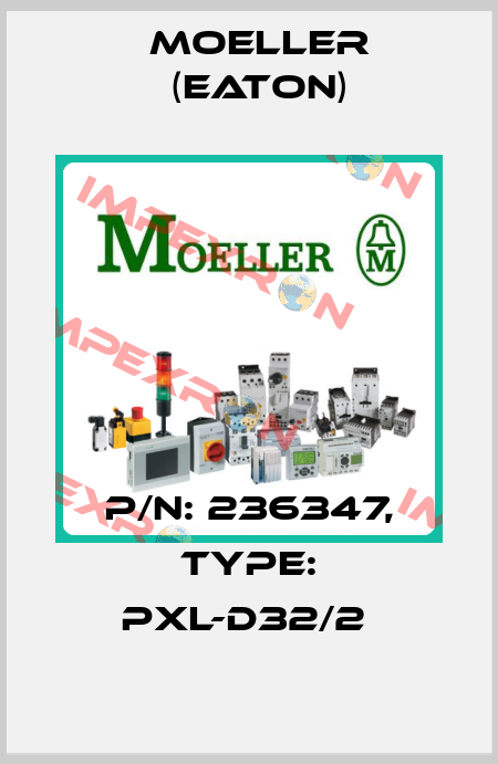P/N: 236347, Type: PXL-D32/2  Moeller (Eaton)