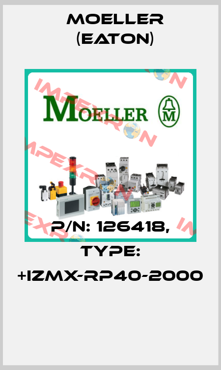 P/N: 126418, Type: +IZMX-RP40-2000  Moeller (Eaton)