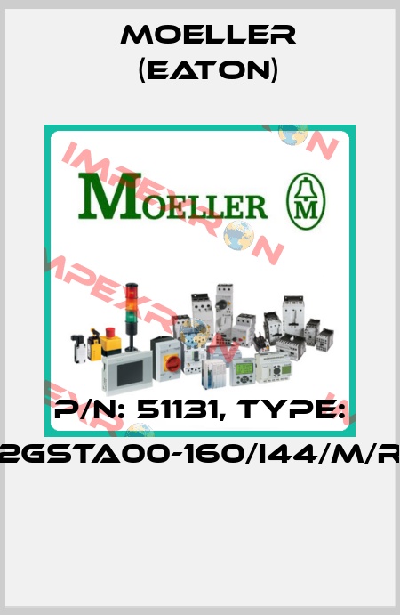 P/N: 51131, Type: 2GSTA00-160/I44/M/R  Moeller (Eaton)