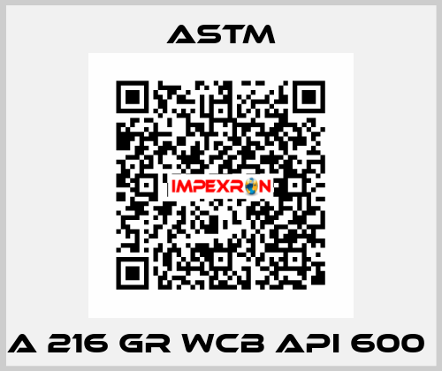 A 216 GR WCB API 600  Astm