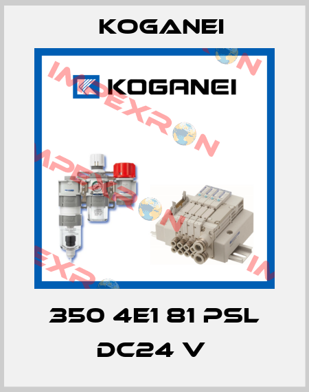 350 4E1 81 PSL DC24 V  Koganei