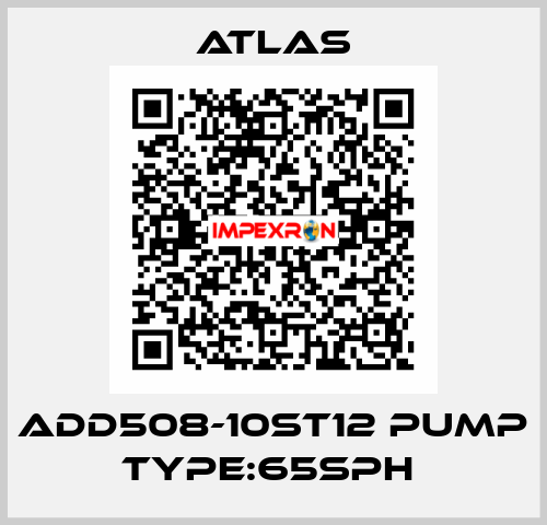 ADD508-10ST12 PUMP TYPE:65SPH  Atlas