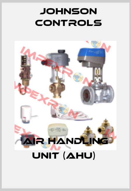 AIR HANDLING UNIT (AHU)  Johnson Controls