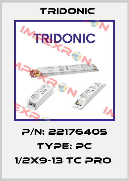 P/N: 22176405 Type: PC 1/2x9-13 TC PRO  Tridonic