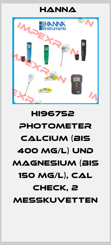 HI96752   PHOTOMETER CALCIUM (BIS 400 MG/L) UND MAGNESIUM (BIS 150 MG/L), CAL CHECK, 2 MESSKUVETTEN  Hanna