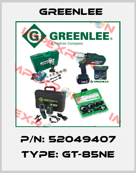 P/N: 52049407 Type: GT-85NE Greenlee