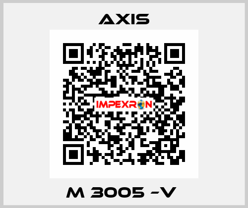 M 3005 –V  Axis