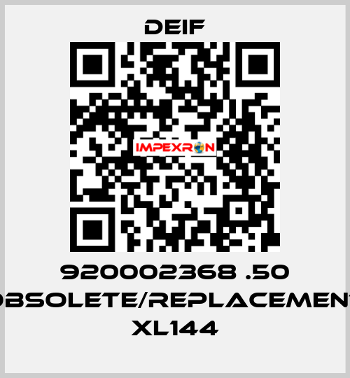 920002368 .50 obsolete/replacement XL144 Deif