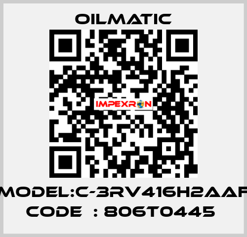 MODEL:C-3RV416H2AAF CODE  : 806T0445  OILMATIC