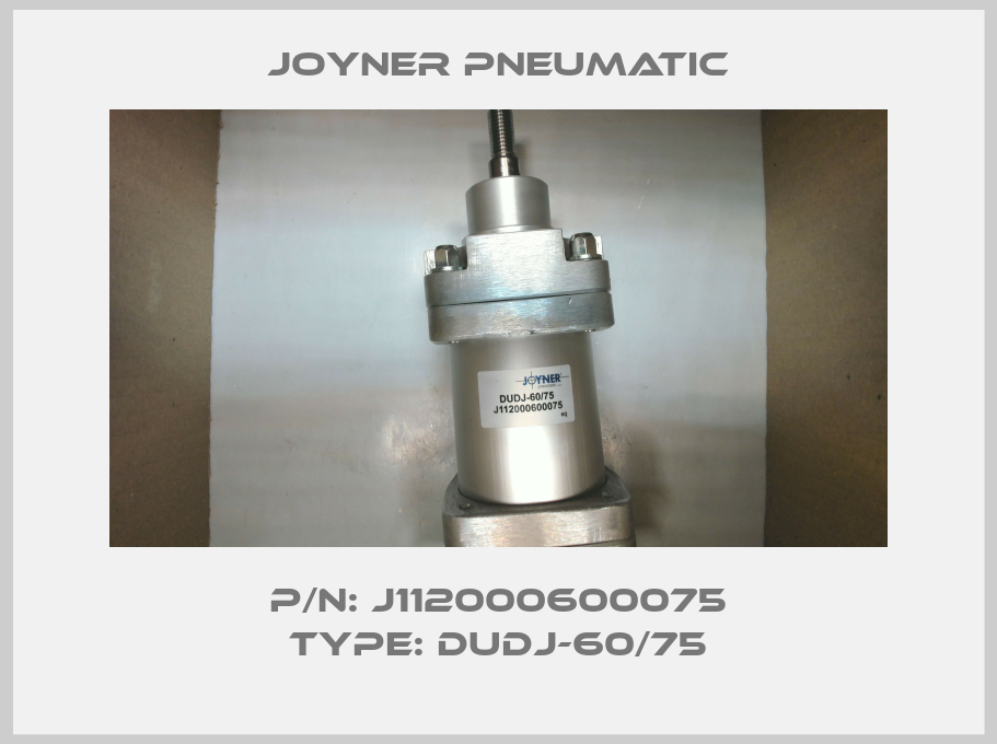 P/N: J112000600075 Type: DUDJ-60/75 Joyner Pneumatic