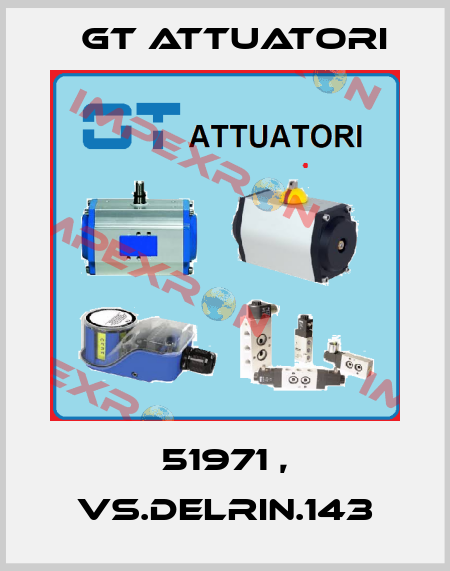 51971 , VS.DELRIN.143 GT Attuatori