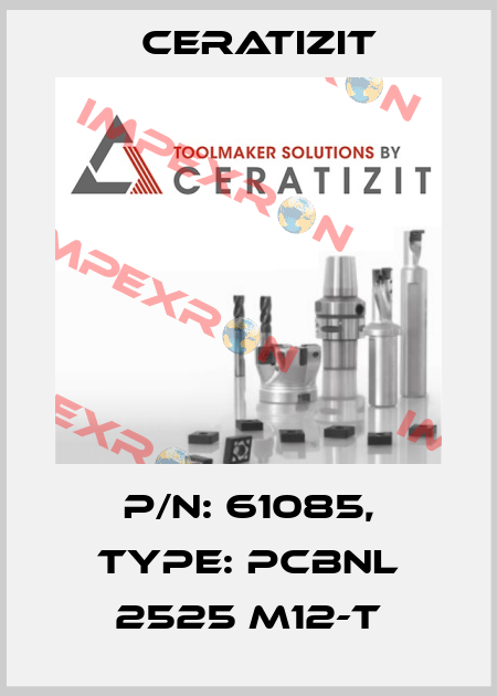 P/N: 61085, Type: PCBNL 2525 M12-T Ceratizit