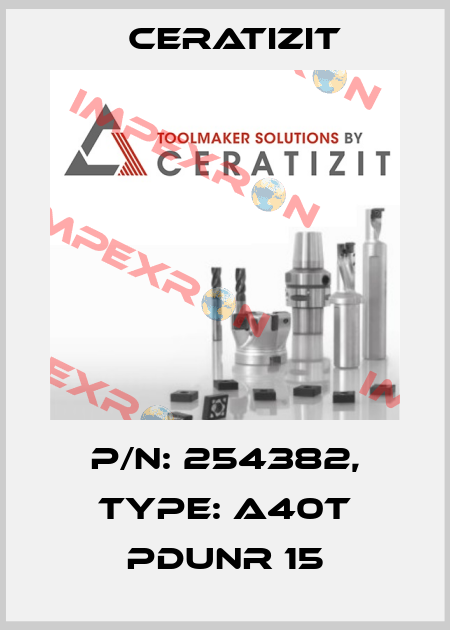 P/N: 254382, Type: A40T PDUNR 15 Ceratizit