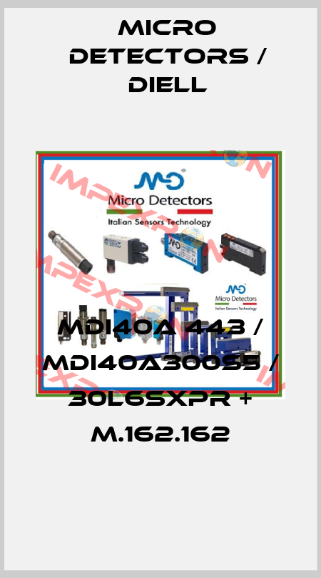 MDI40A 443 / MDI40A300S5 / 30L6SXPR + M.162.162
 Micro Detectors / Diell