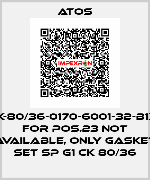 CK-80/36-0170-6001-32-B1X1 for Pos.23 not available, only gasket set SP G1 CK 80/36 Atos