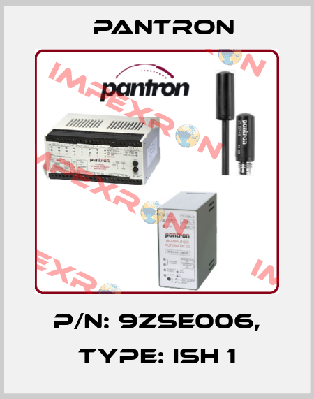p/n: 9ZSE006, Type: ISH 1 Pantron