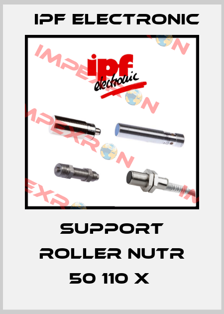 SUPPORT ROLLER NUTR 50 110 X  IPF Electronic
