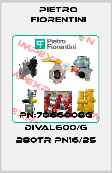 PN:7066008G DIVAL600/G 280TR PN16/25 Pietro Fiorentini