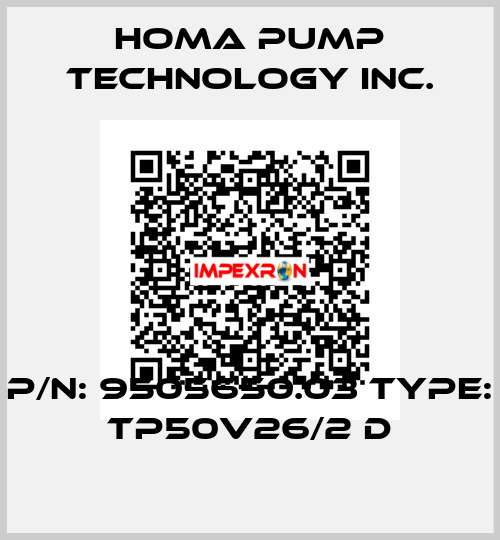 P/N: 9505650.03 Type: TP50V26/2 D Homa Pump Technology Inc.