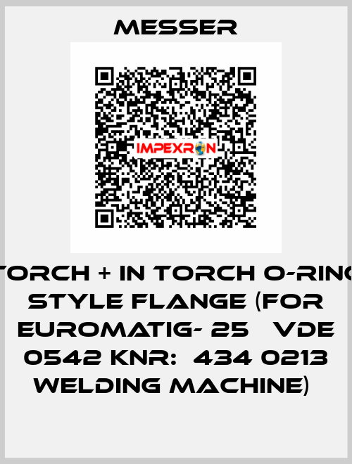 TORCH + IN TORCH O-RING STYLE FLANGE (FOR EUROMATIG- 25   VDE 0542 KNR:  434 0213 WELDING MACHINE)  Messer