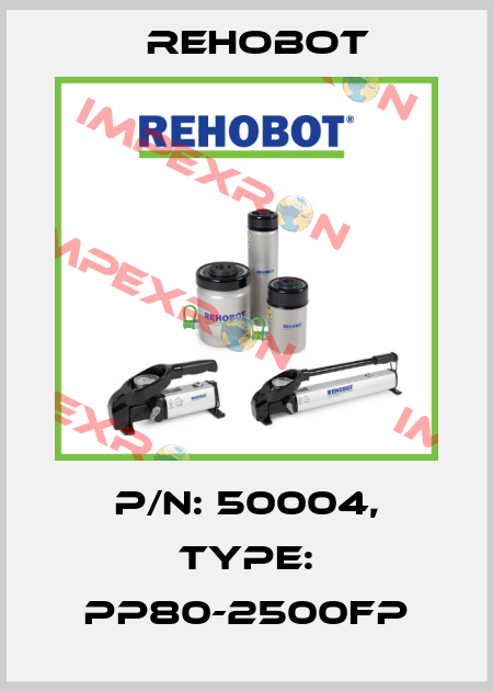 p/n: 50004, Type: PP80-2500FP Rehobot