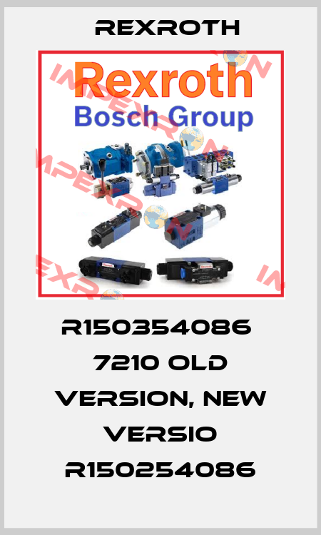 R150354086  7210 old version, new versio R150254086 Rexroth