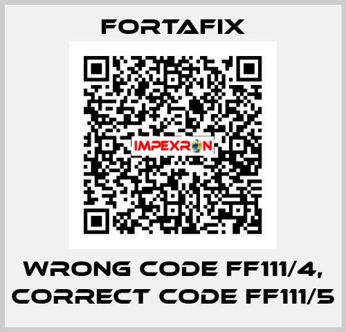wrong code FF111/4, correct code FF111/5 Fortafix