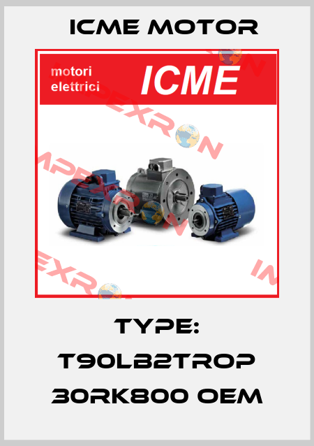 Type: T90LB2TROP 30RK800 OEM Icme Motor