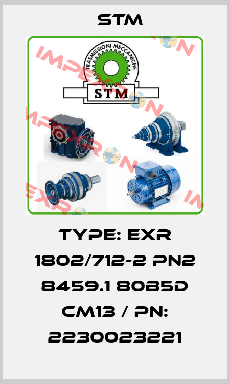 Type: EXR 1802/712-2 PN2 8459.1 80B5D CM13 / PN: 2230023221 Stm