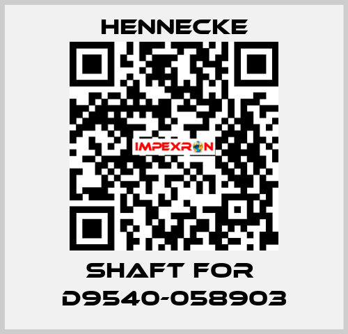 shaft for  D9540-058903 Hennecke