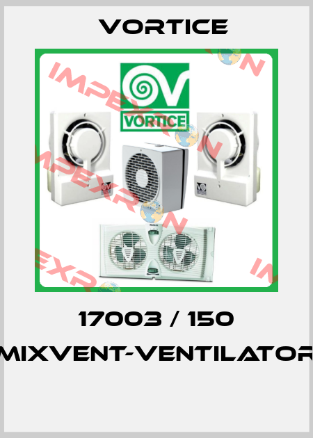 17003 / 150 Mixvent-Ventilator  Vortice