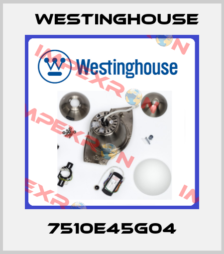 7510E45G04 Westinghouse