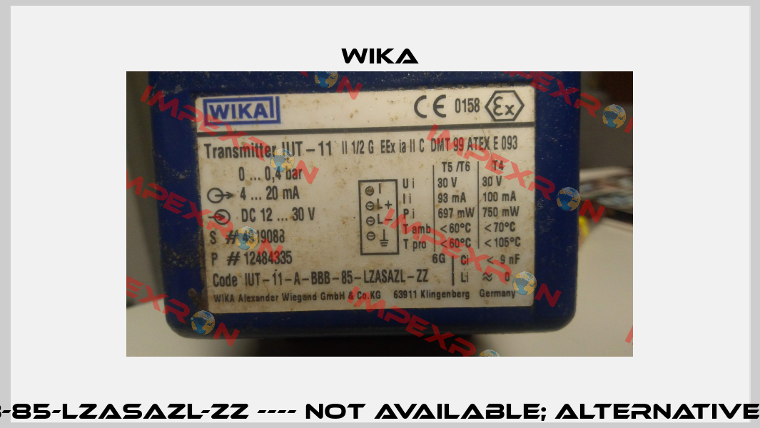 IUT-11-A-BBB-85-LZASAZL-ZZ ---- not available; alternative ref. UPT-21 Wika